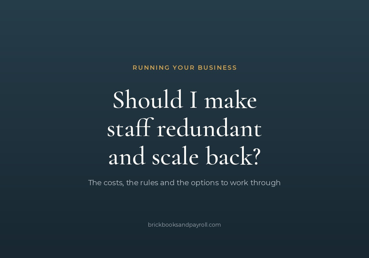 Should I make staff redundant and scale back